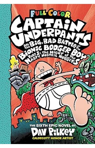 Captain Underpants and the Big, Bad Battle of the Bionic Booger Boy, Part 1: The Night of the Nasty Nostril Nuggets: Color Edition (Captain Underpants