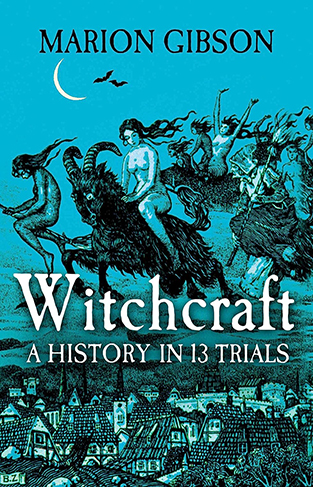 Witchcraft: A History in Thirteen Trials