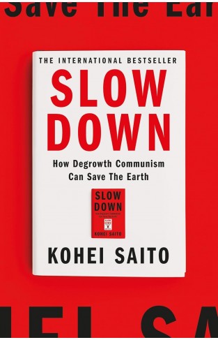 Slow Down - How Degrowth Communism Can Save the Earth