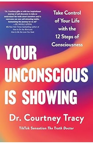 Your Unconscious Is Showing - Change and Control Your Life Using the 12 Steps of Consciousness