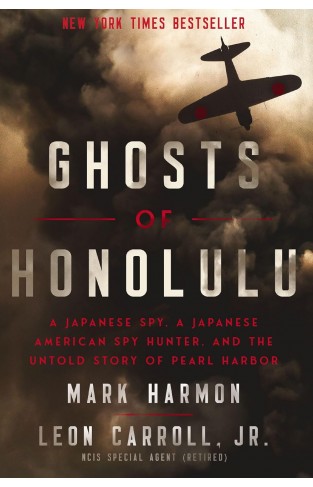 Ghosts of Honolulu: A Japanese Spy, A Japanese American Spy Hunter, and the Untold Story of Pearl Harbor