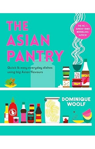 The Asian Pantry - Quick & Easy, Everyday Dishes Using Big Asian Flavours