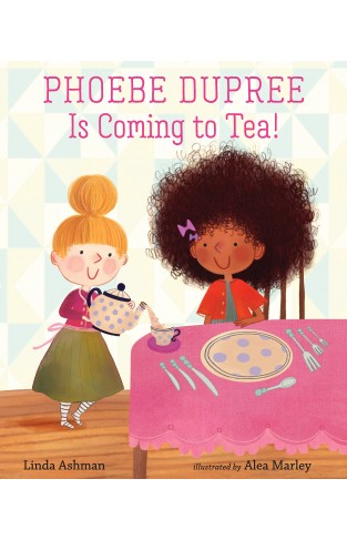 Phoebe Dupree Is Coming to Tea!