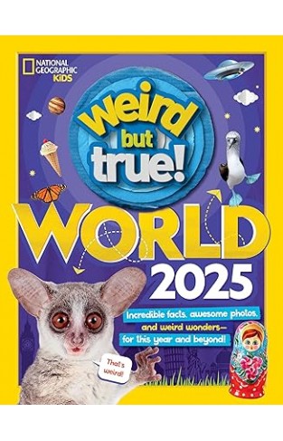 Weird But True World 2025 - Incredible Facts, Awesome Photos, and Weird Wonders--For This Year and Beyond!