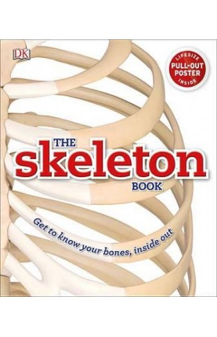 The Skeleton Book - Get to Know Your Bones, Inside Out