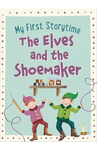 The Elves and the Shoemaker (My First Storytime)