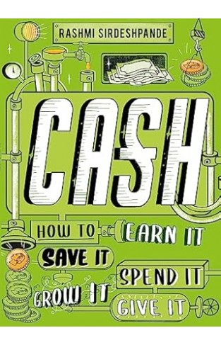 Cash - How to Earn It, Save It, Spend It, Grow It, Give It