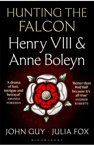 Hunting the Falcon: Henry VIII, Anne Boleyn and the Marriage That Shook Europe