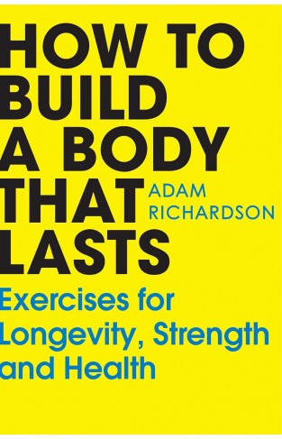 How To Build a Body That Lasts