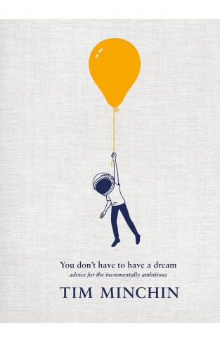 You Don't Have To Have A Dream - Advice for the Incrementally Ambitious