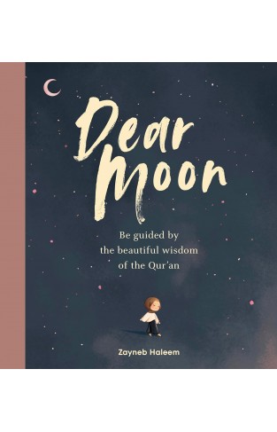 Dear Moon: Be inspired by the beautiful wisdom of the Qur’an