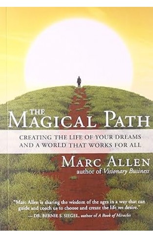 The Magical Path - Creating the Life of Your Dreams and a World That Works for All