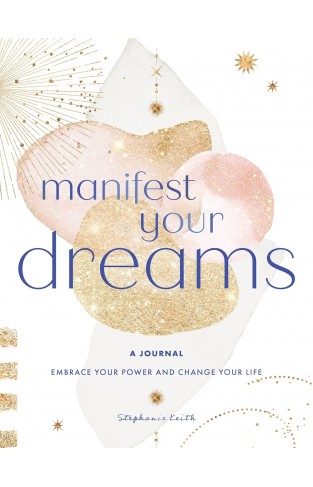 Manifest Your Dreams: A Journal - Embrace Your Power & Change Your Life