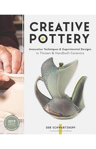 Creative Pottery - Innovative Techniques and Experimental Designs in Thrown and Handbuilt Ceramics