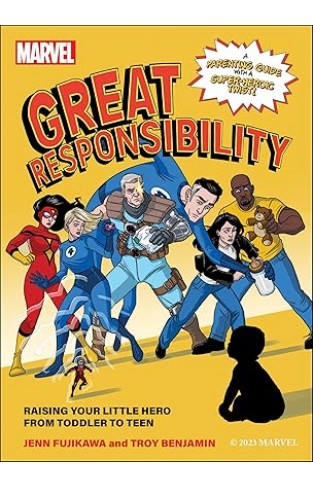 Marvel: Great Responsibility - Raising Your Little Hero from Toddler to Teen