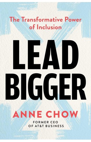 Lead Bigger - The Transformative Power of Inclusion