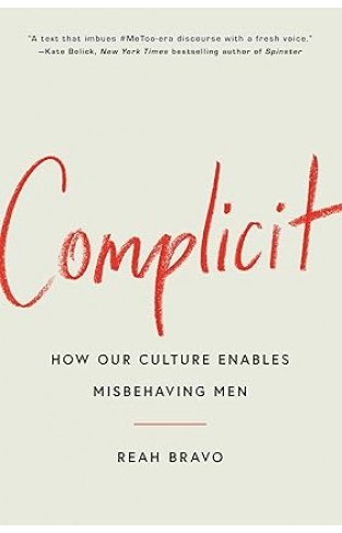 Complicit: How Our Culture Enables Misbehaving Men