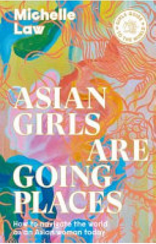 Asian Girls Are Going Places - How to Navigate the World As an Asian Woman Today