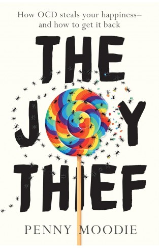 The Joy Thief - How OCD Steals Your Happiness - and How to Get It Back