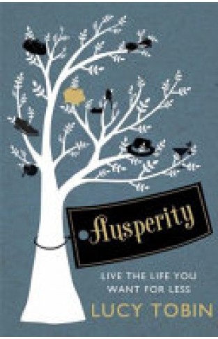 Ausperity Live the Life You Want for Less  