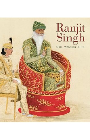 Ranjit Singh - Sikh, Warrior, King