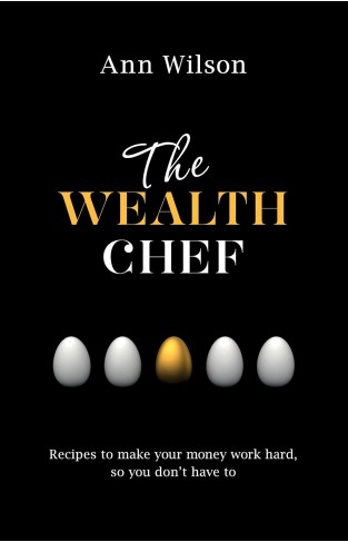 The Wealth Chef - Recipes to Make Your Money Work Hard, So You Don't Have To