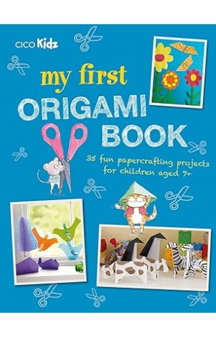 My First Origami Book - 35 fun papercrafting projects for children aged 7+