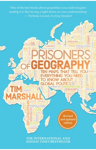 Prisoners of Geography - Ten Maps That Tell You Everything You Need to Know about Global Politics