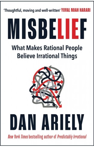 Misbelief - What Makes Rational People Believe Irrational Things