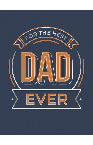 For the Best Dad Ever - The Perfect Gift to Give to Your Dad