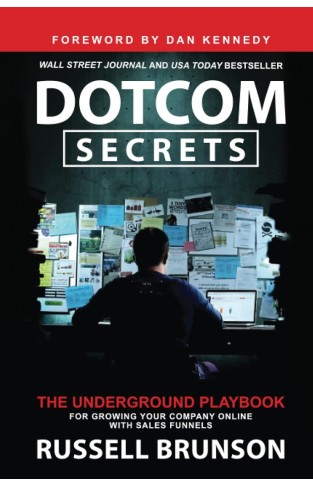 Dotcom Secrets - The Underground Playbook for Growing Your Company Online with Sales Funnels