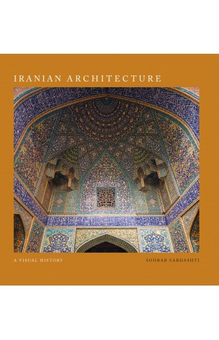 Iranian Architecture: A Visual History