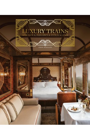 Luxury Trains - Splendour, Elegance and Extravagance