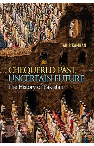 Chequered Past, Uncertain Future: The History of Pakistan