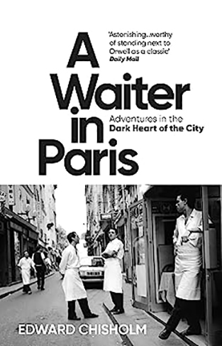 A Waiter in Paris: Adventures in the Dark Heart of the City