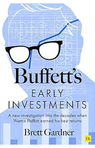 Buffett's Early Investments: A new investigation into the decades when Warren Buffett earned his best returns