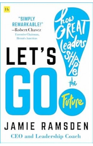 Let's Go!: How Great Leaders Shape the Future