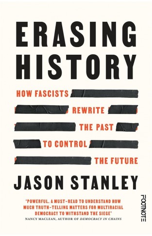 Erasing History - How Fascists Rewrite the Past to Control the Future