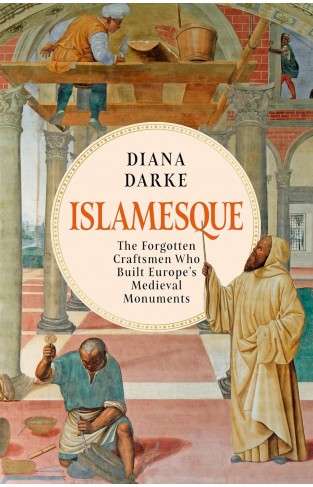 Islamesque - The Forgotten Craftsmen Who Built Europe's Medieval Monuments