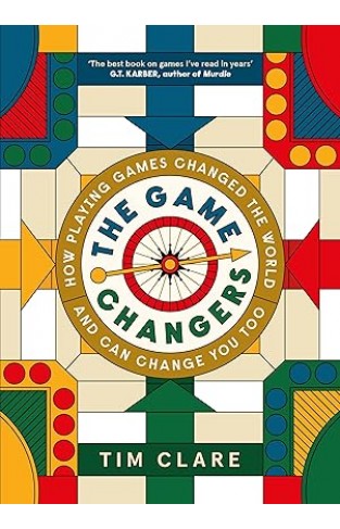 The Game Changers - How Playing Games Changed the World and Can Change You Too