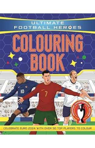 ULTIMATE FOOTBALL HEROES COLOURING BOOK - Revised &updated Euro 2024 Edition