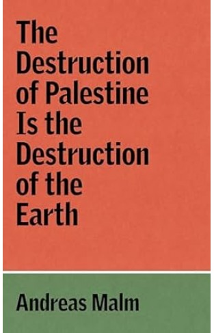 The Destruction of Palestine Is the Destruction of the Earth