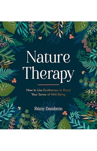 Nature Therapy - How to Use Ecotherapy to Boost Your Sense of Well-Being