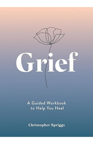 Grief - A Guided Workbook to Help You Heal