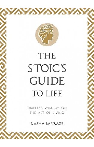 The Stoic's Guide to Life - Timeless Wisdom on the Art of Living