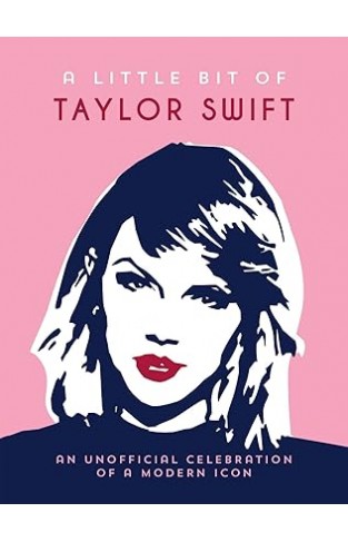 A Little Bit of Taylor Swift - An Unofficial Celebration of a Modern Icon