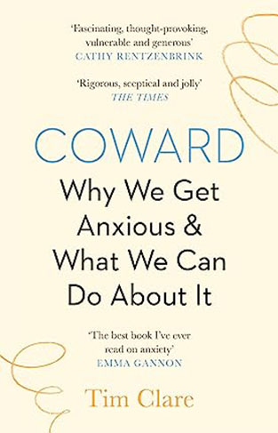 Coward: Why We Get Anxious & What We Can Do About It