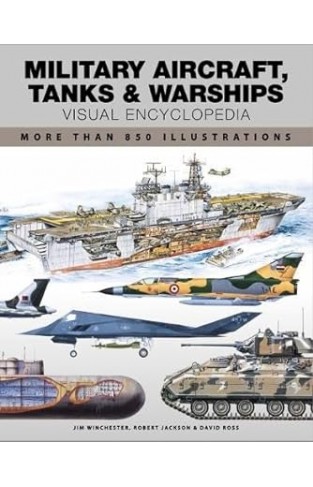 Military Aircraft Tanks and Warships Visual Encyclopedia