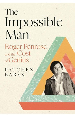 The Impossible Man: Roger Penrose and the Cost of Geniu