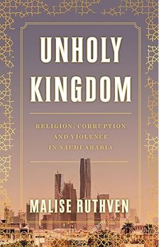 Unholy Kingdom - Religion, Corruption and Violence in Saudi Arabia